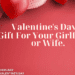 Valentine's day gift for Gift for your girlfriend or wife design