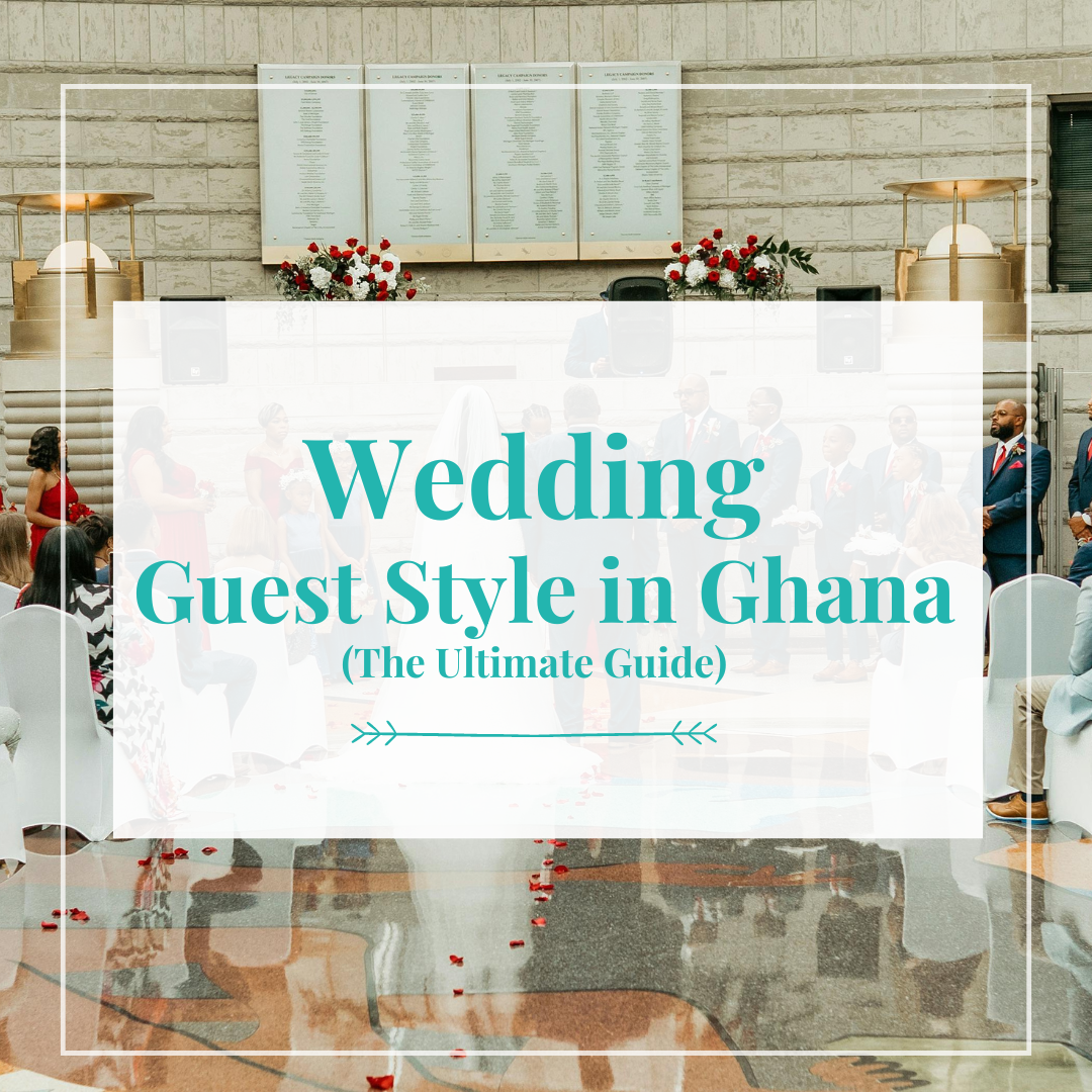 Wedding Guest Style in Ghana(The Ultimate Guide) - Kente Knots